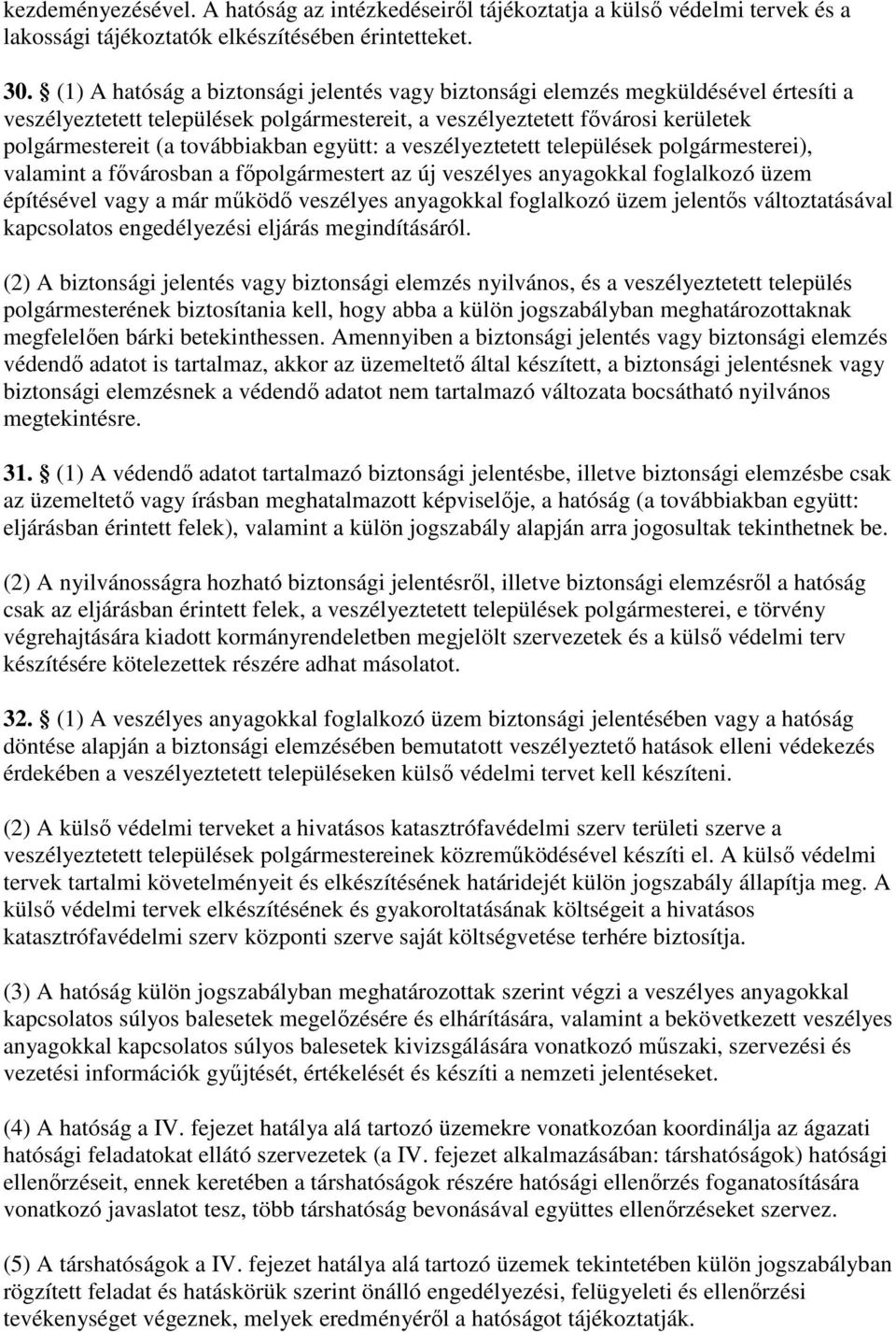 együtt: a veszélyeztetett települések polgármesterei), valamint a fıvárosban a fıpolgármestert az új veszélyes anyagokkal foglalkozó üzem építésével vagy a már mőködı veszélyes anyagokkal foglalkozó