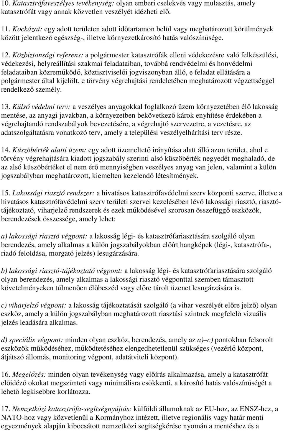 Közbiztonsági referens: a polgármester katasztrófák elleni védekezésre való felkészülési, védekezési, helyreállítási szakmai feladataiban, továbbá rendvédelmi és honvédelmi feladataiban közremőködı,