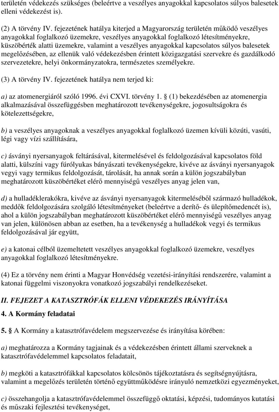 veszélyes anyagokkal kapcsolatos súlyos balesetek megelızésében, az ellenük való védekezésben érintett közigazgatási szervekre és gazdálkodó szervezetekre, helyi önkormányzatokra, természetes