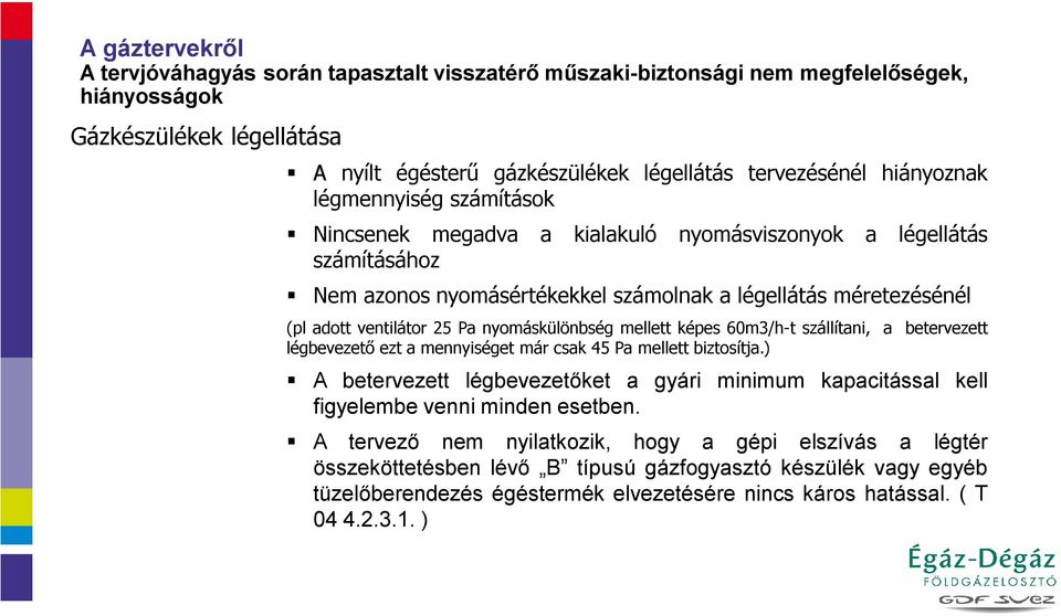 nyomáskülönbség mellett képes 60m3/h-t szállítani, a betervezett légbevezető ezt a mennyiséget már csak 45 Pa mellett biztosítja.