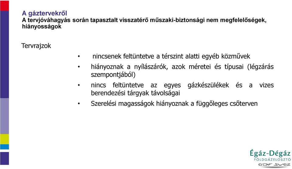 hiányoznak a nyílászárók, azok méretei és típusai (légzárás szempontjából) nincs feltüntetve az