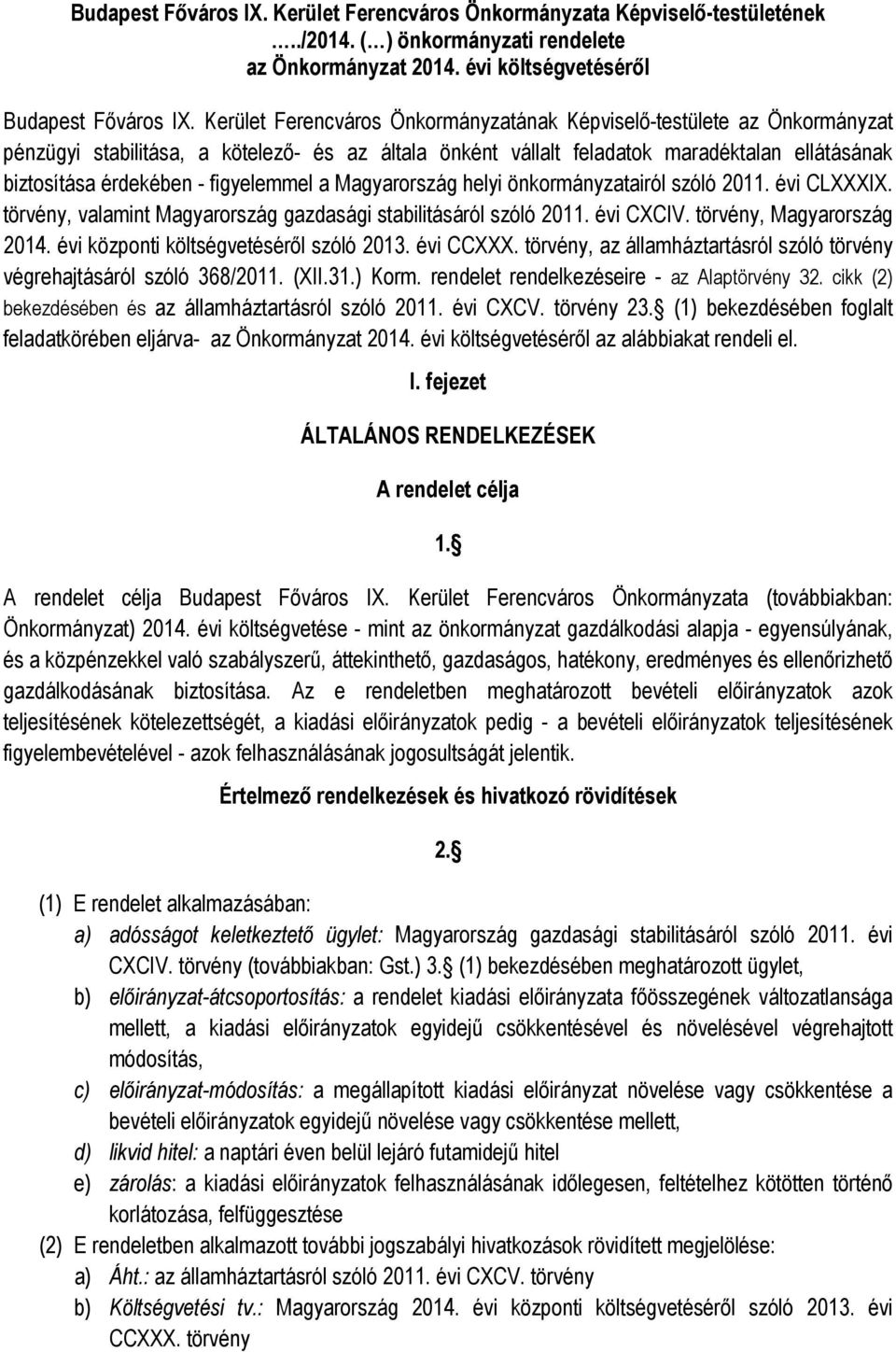 figyelemmel a Magyarország helyi önkormányzatairól szóló 2011. évi CLXXXIX. törvény, valamint Magyarország gazdasági stabilitásáról szóló 2011. évi CXCIV. törvény, Magyarország 2014.