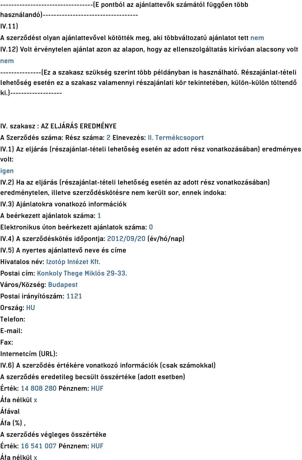 12) Volt érvénytelen ajánlat azon az alapon, hogy az ellenszolgáltatás kirívóan alacsony volt nem ---------------(Ez a szakasz szükség szerint több példányban is használható.