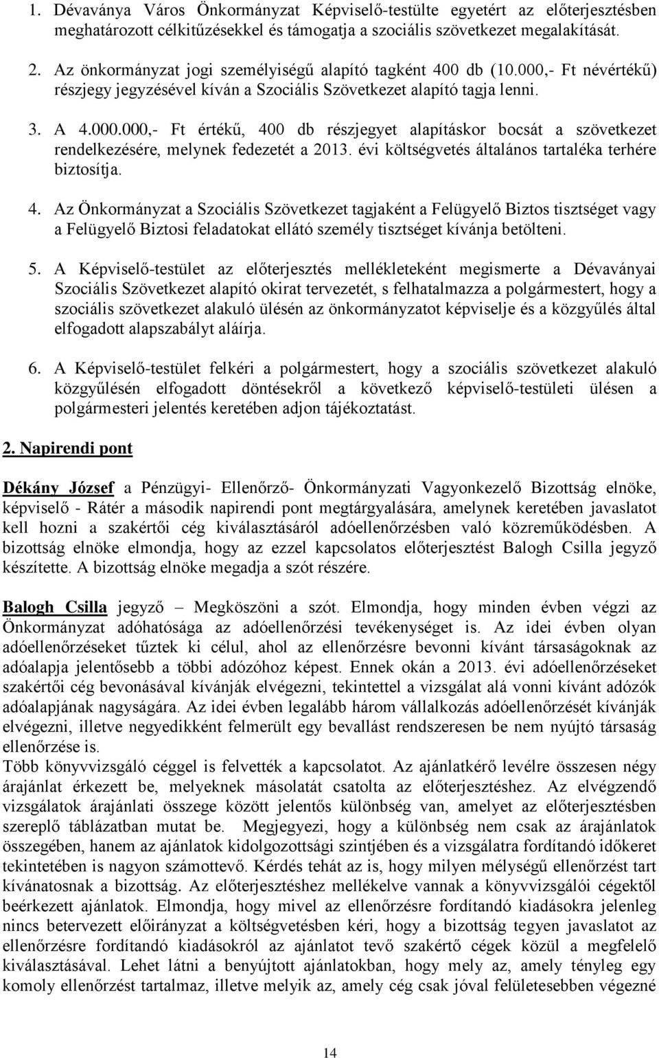 évi költségvetés általános tartaléka terhére biztosítja. 4.