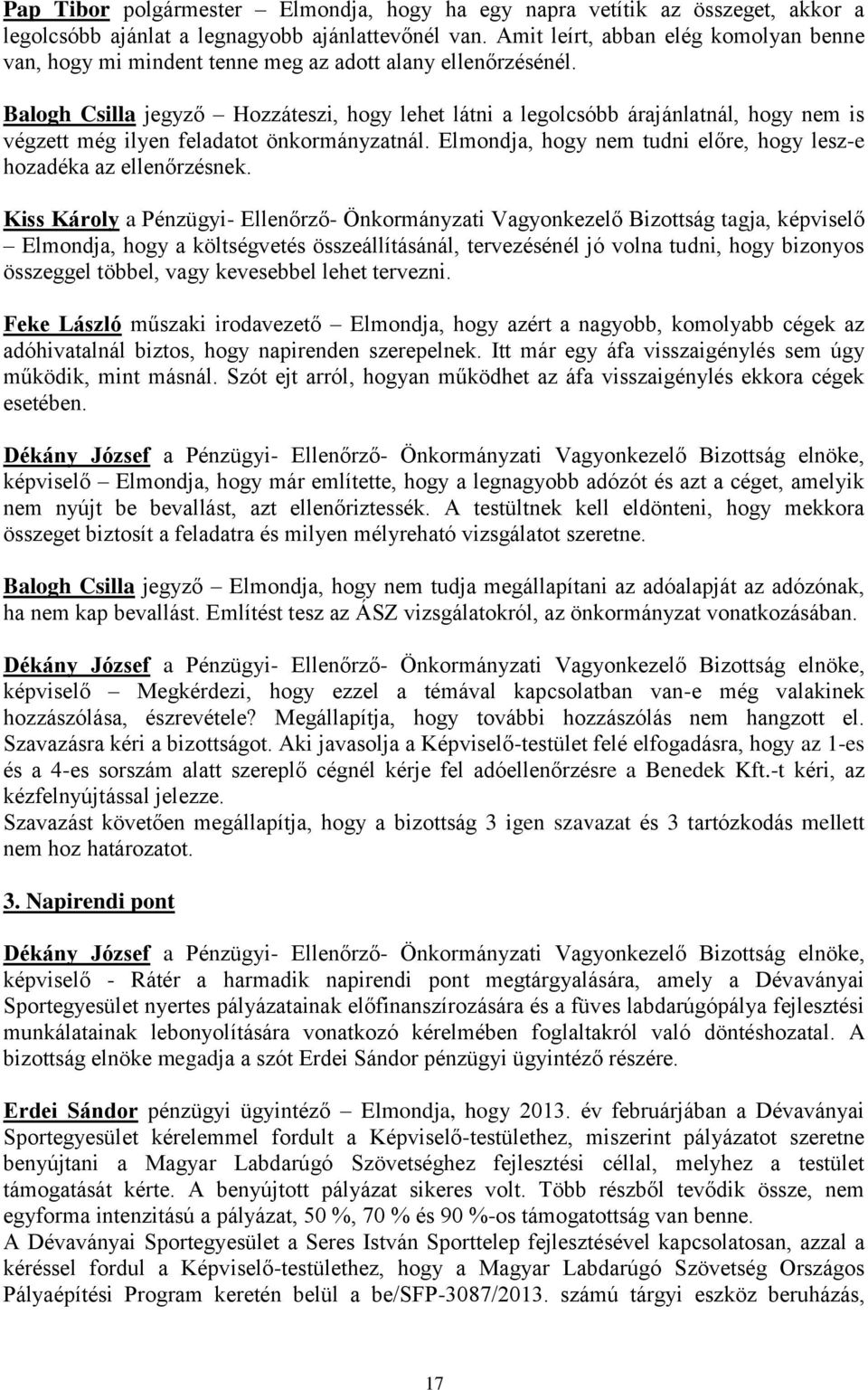 Balogh Csilla jegyző Hozzáteszi, hogy lehet látni a legolcsóbb árajánlatnál, hogy nem is végzett még ilyen feladatot önkormányzatnál.