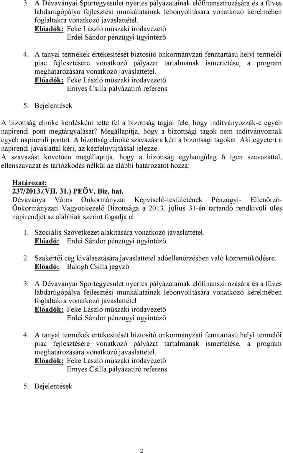 A tanyai termékek értékesítését biztosító önkormányzati fenntartású helyi termelői piac fejlesztésére vonatkozó pályázat tartalmának ismertetése, a program meghatározására vonatkozó javaslattétel.