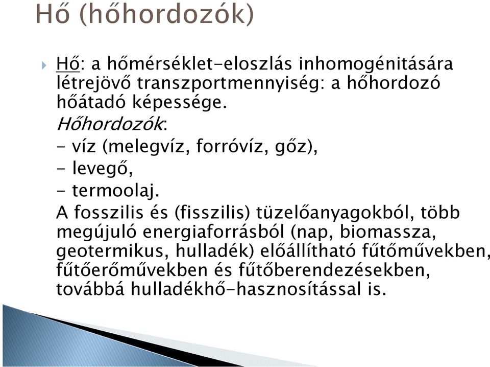 A fosszilis és (fisszilis) tüzelıanyagokból, több megújuló energiaforrásból (nap, biomassza,