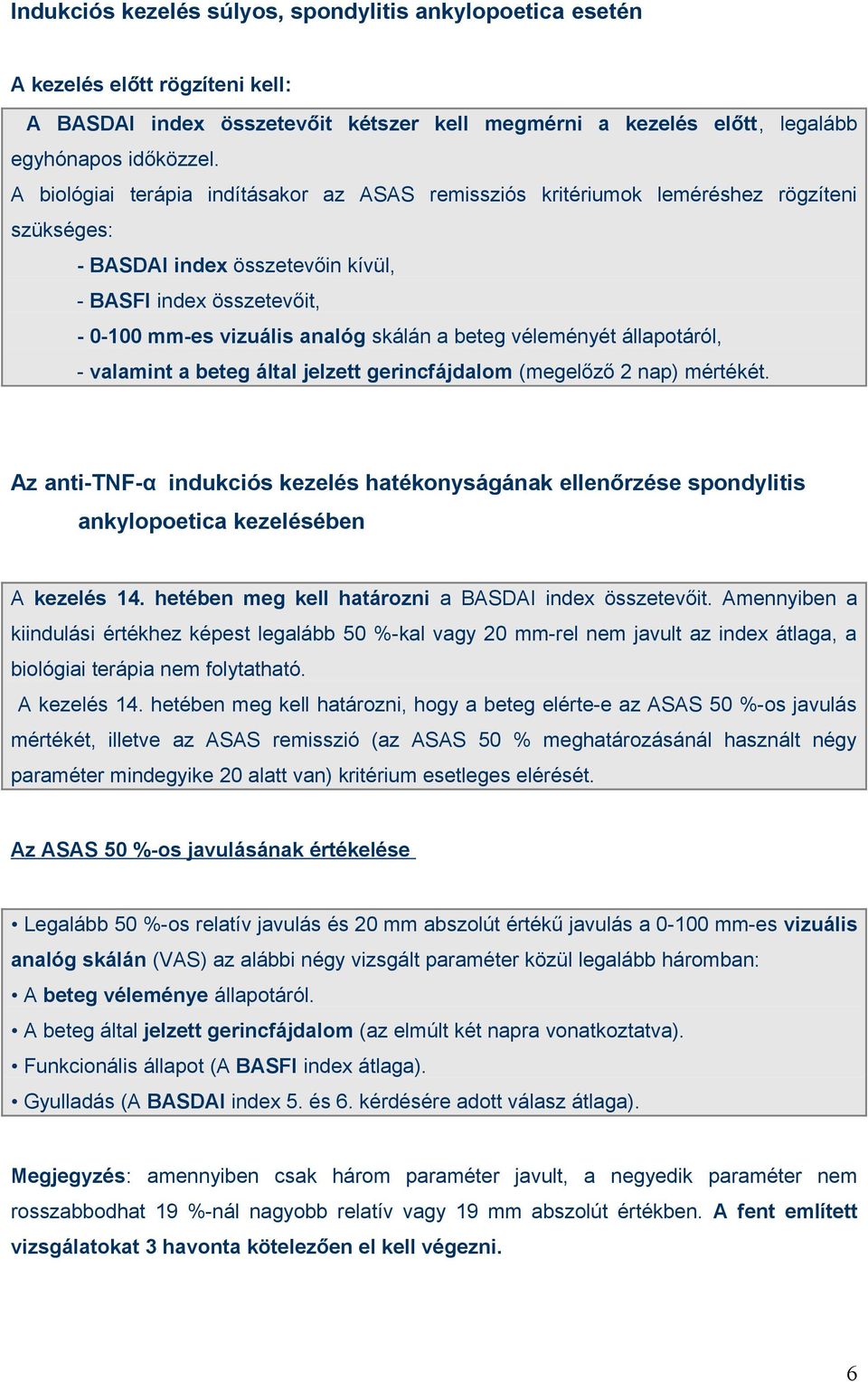 beteg véleményét állapotáról, - valamint a beteg által jelzett gerincfájdalom (megelőző 2 nap) mértékét.