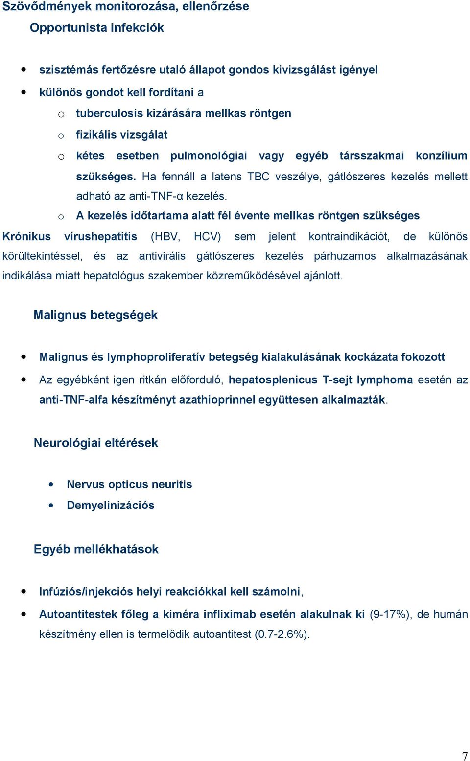 o A kezelés időtartama alatt fél évente mellkas röntgen szükséges Krónikus vírushepatitis (HBV, HCV) sem jelent kontraindikációt, de különös körültekintéssel, és az antivirális gátlószeres kezelés