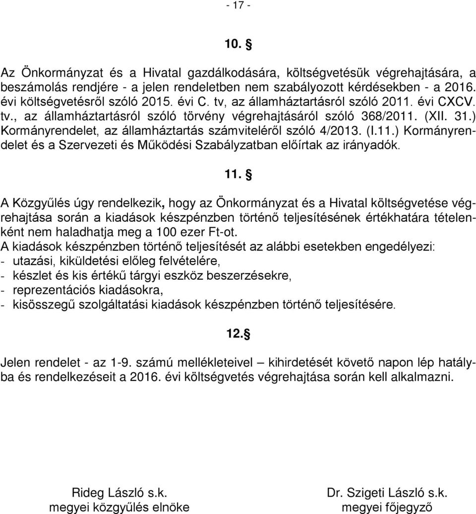 (I.11.) Kormányrendelet és a Szervezeti és Működési Szabályzatban előírtak az irányadók. 11.