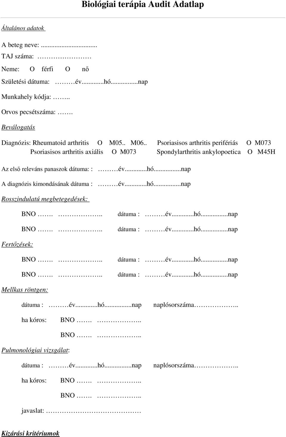 . Psoriasisos arthritis perifériás O M073 Psoriasisos arthritis axiális O M073 Spondylarthritis ankylopoetica O M45H Az elsı releváns