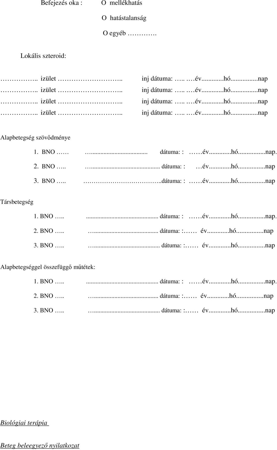 BNO..... dátuma: : év...hó...nap. 2. BNO..... dátuma: : év...hó...nap 3. BNO..... dátuma: : év...hó...nap Biológiai terápia Beteg beleegyezı nyilatkozat