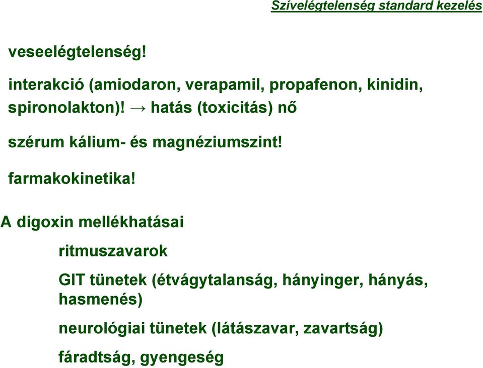 hatás (toxicitás) nő szérum kálium- és magnéziumszint! farmakokinetika!