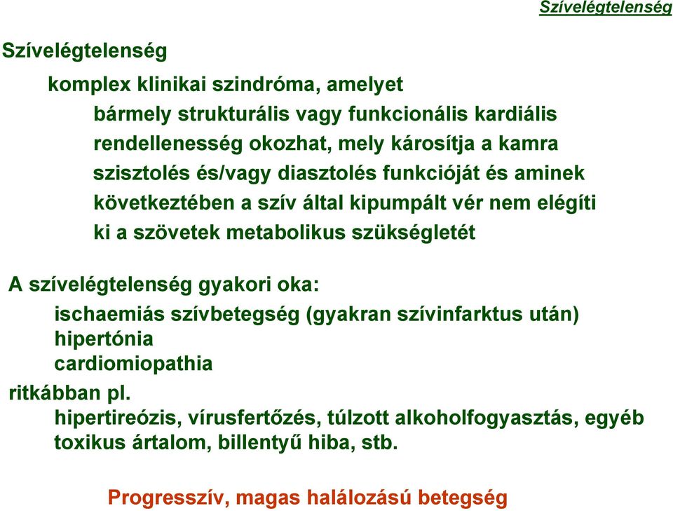 metabolikus szükségletét A szívelégtelenség gyakori oka: ischaemiás szívbetegség (gyakran szívinfarktus után) hipertónia cardiomiopathia