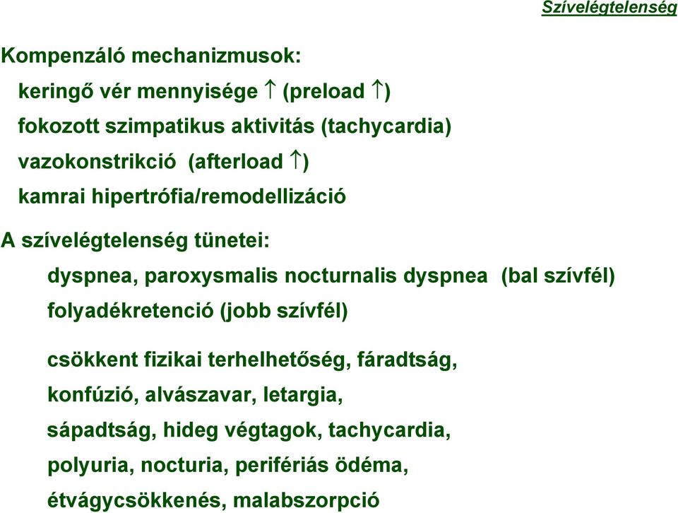 paroxysmalis nocturnalis dyspnea (bal szívfél) folyadékretenció (jobb szívfél) csökkent fizikai terhelhetőség,