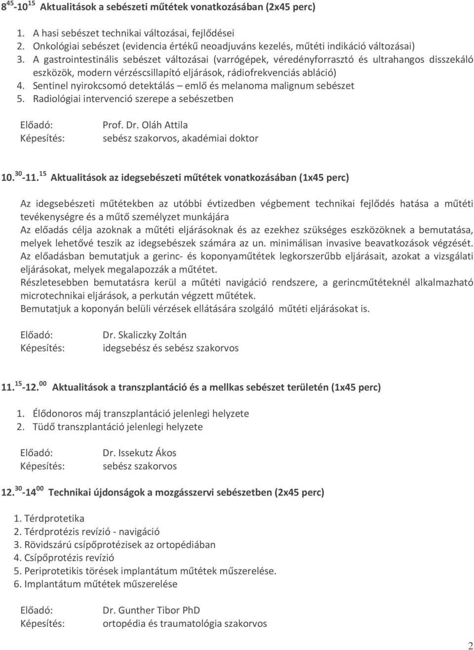 A gastrointestinális sebészet változásai (varrógépek, véredényforrasztó és ultrahangos disszekáló eszközök, modern vérzéscsillapító eljárások, rádiofrekvenciás abláció) 4.