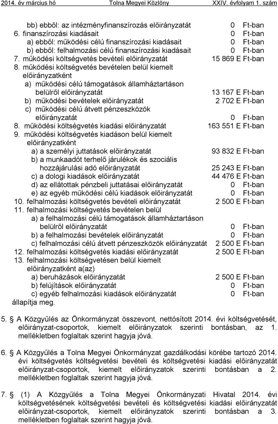 működési költségvetés bevételi előirányzatát 15 869 E Ft-ban 8.