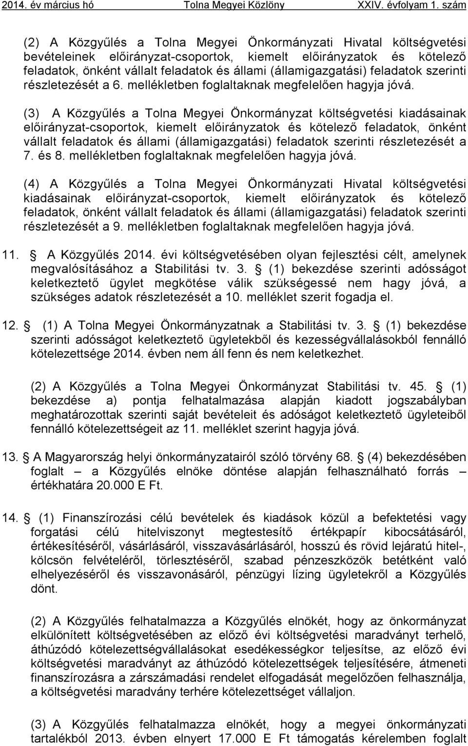 (államigazgatási) feladatok szerinti részletezését a 6. mellékletben foglaltaknak megfelelően hagyja jóvá.