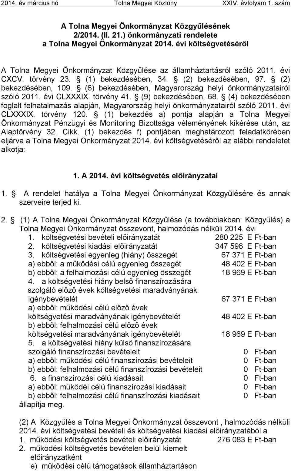 (6) bekezdésében, Magyarország helyi önkormányzatairól szóló 2011. évi CLXXXIX. törvény 41. (9) bekezdésében, 68.