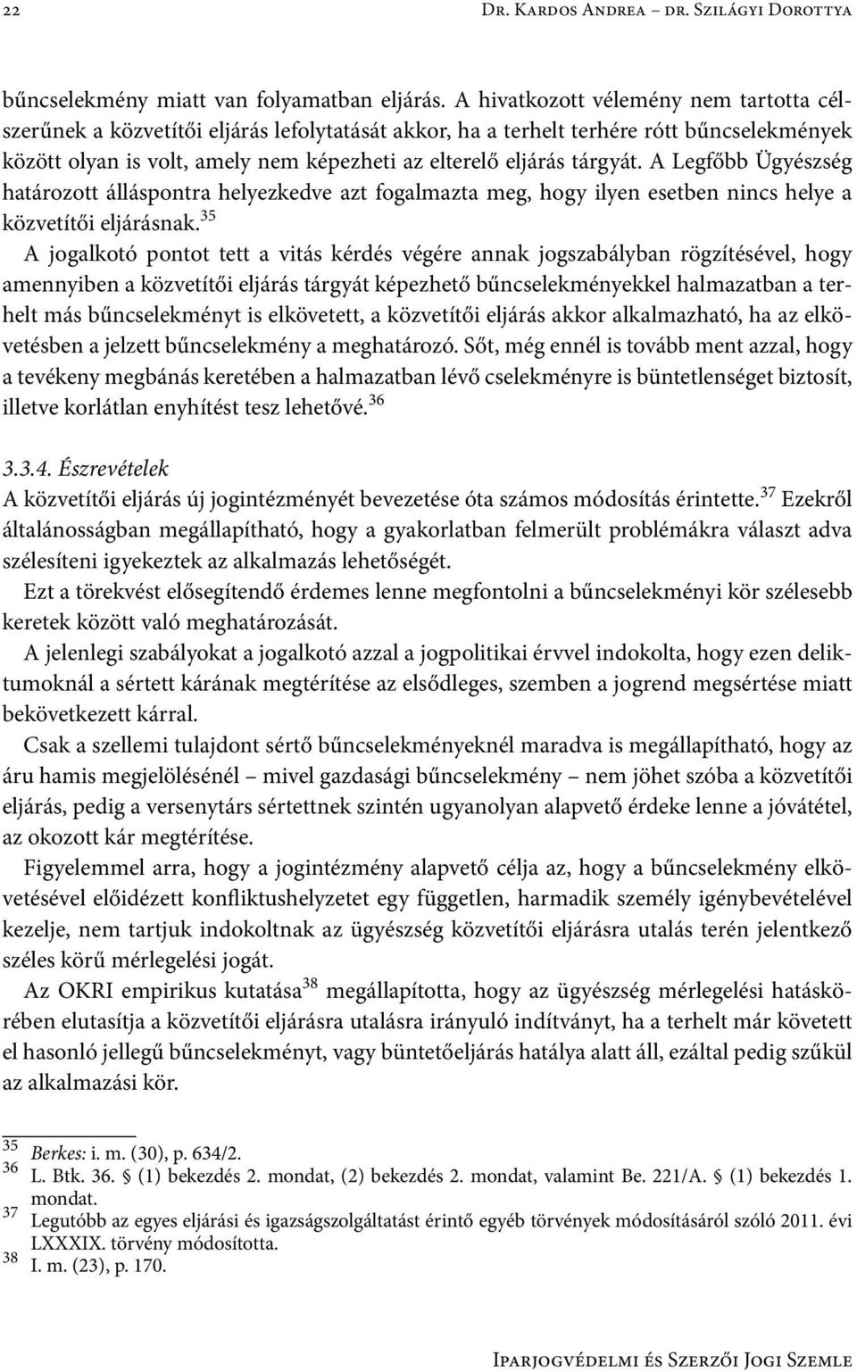 tárgyát. A Legfőbb Ügyészség határozott álláspontra helyezkedve azt fogalmazta meg, hogy ilyen esetben nincs helye a közvetítői eljárásnak.