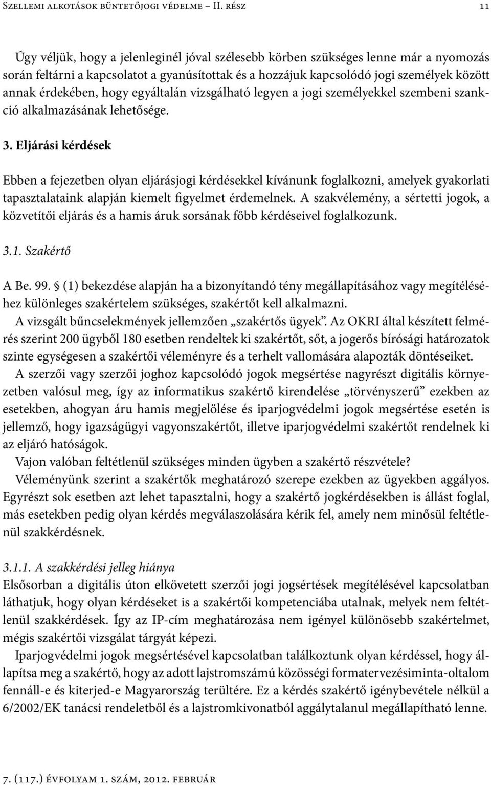 érdekében, hogy egyáltalán vizsgálható legyen a jogi személyekkel szembeni szankció alkalmazásának lehetősége. 3.