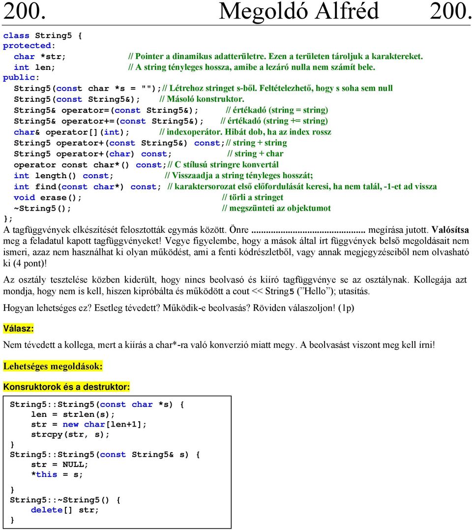 String5& operator=(const String5&); // értékadó (string = string) String5& operator+=(const String5&); // értékadó (string += string) char& operator[](int); // indexoperátor.