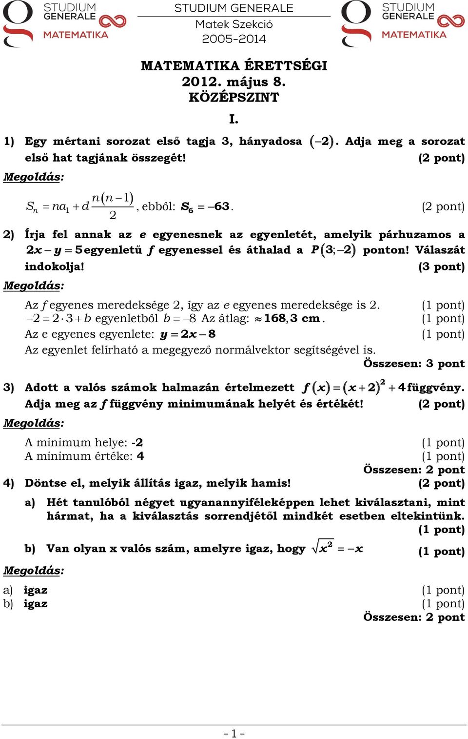 y 5 egyenletű f egyenessel és áthalad a P 3; Az f egyenes meredeksége, így az e egyenes meredeksége is. egyenletből.