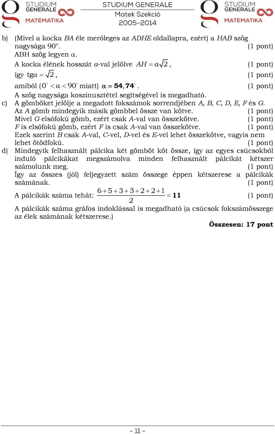 Mivel G elsőfokú gömb, ezért csak A-val van összekötve. F is elsőfokú gömb, ezért F is csak A-val van összekötve.