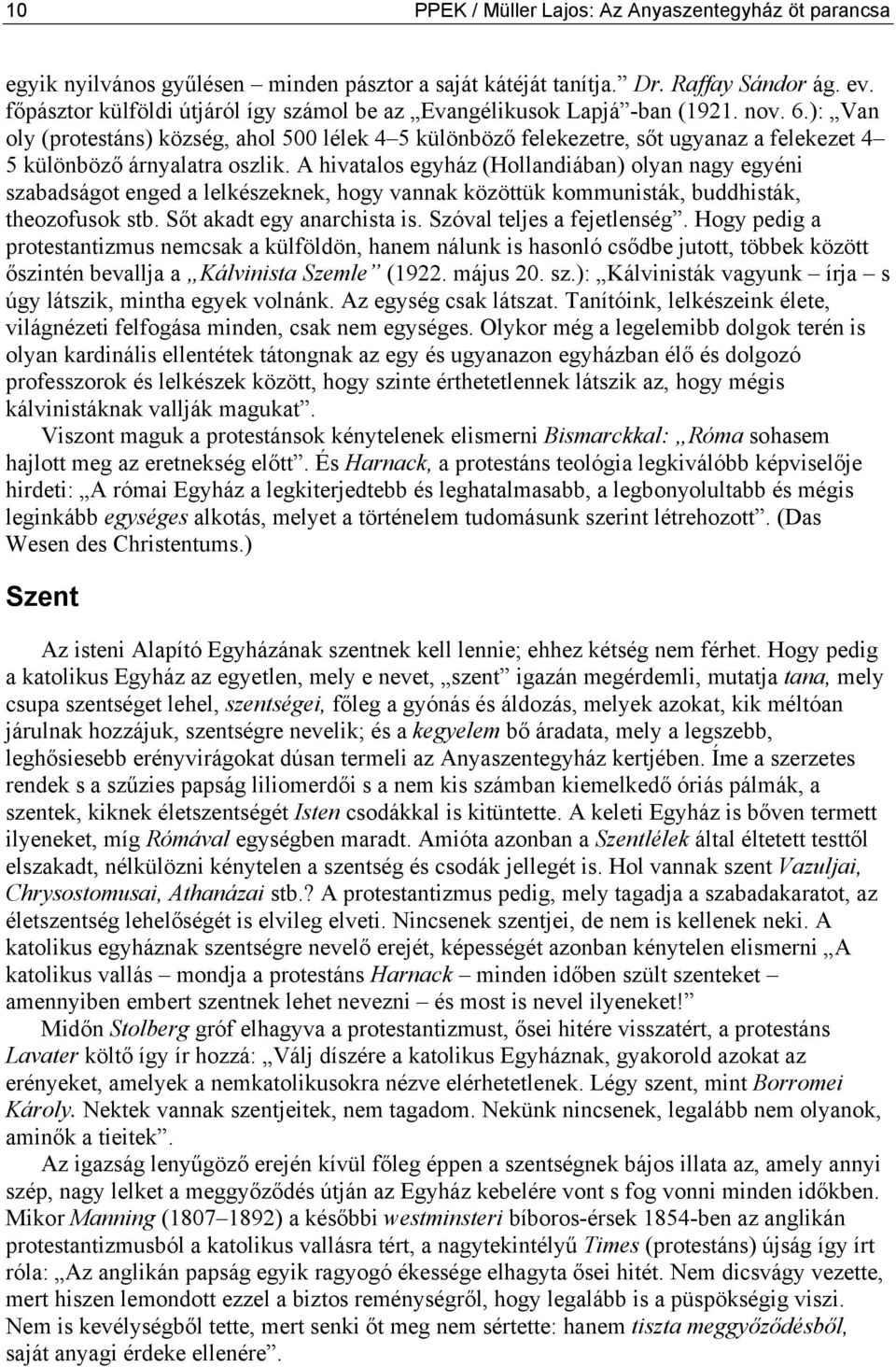 ): Van oly (protestáns) község, ahol 500 lélek 4 5 különböző felekezetre, sőt ugyanaz a felekezet 4 5 különböző árnyalatra oszlik.