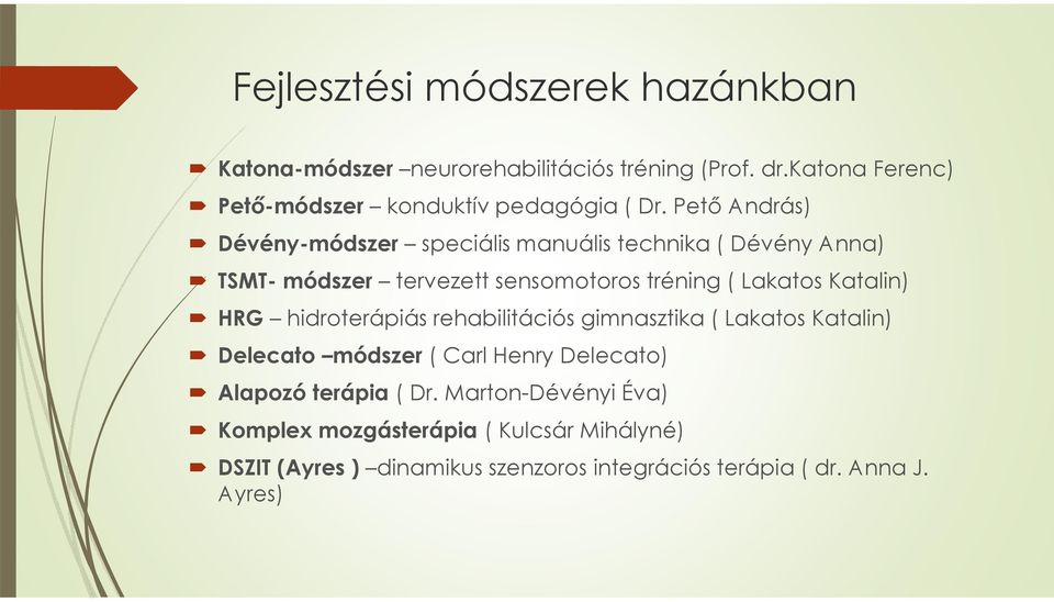 Pető András) Dévény-módszer speciális manuális technika ( Dévény Anna) TSMT- módszer tervezett sensomotoros tréning ( Lakatos