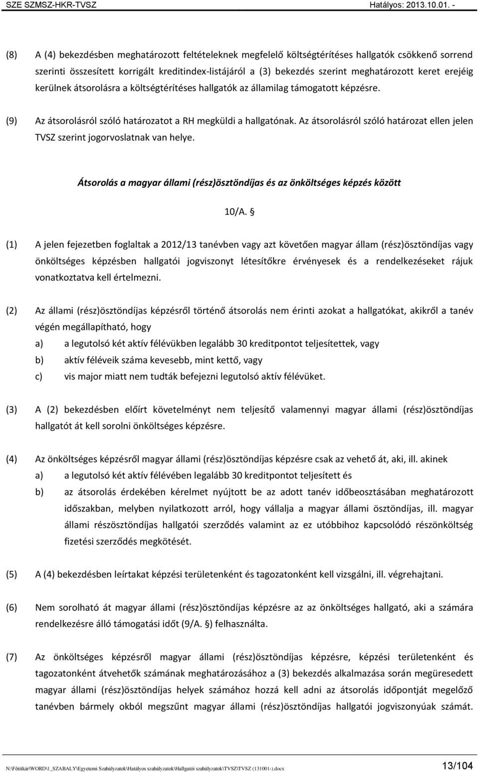 Az átsorolásról szóló határozat ellen jelen TVSZ szerint jogorvoslatnak van helye. Átsorolás a magyar állami (rész)ösztöndíjas és az önköltséges képzés között 10/A.