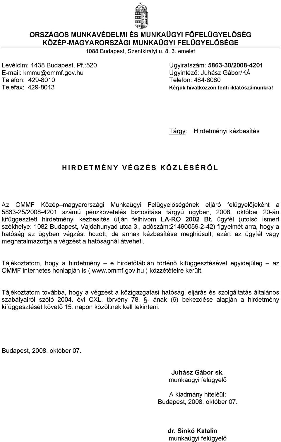 október 20-án kifüggesztett hirdetményi kézbesítés útján felhívom LA-RO 2002 Bt. ügyfél (utolsó ismert székhelye: 1082 Budapest, Vajdahunyad utca 3.