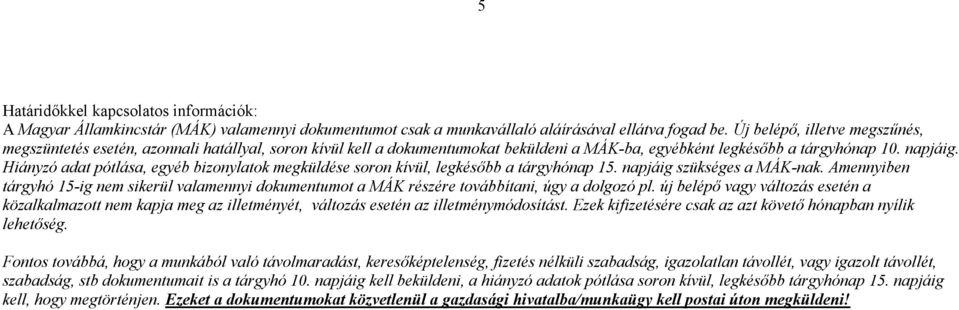 Hiányzó adat pótlása, egyéb bizonylatok megküldése soron kívül, legkésıbb a tárgyhónap 15. napjáig szükséges a MÁK-nak.