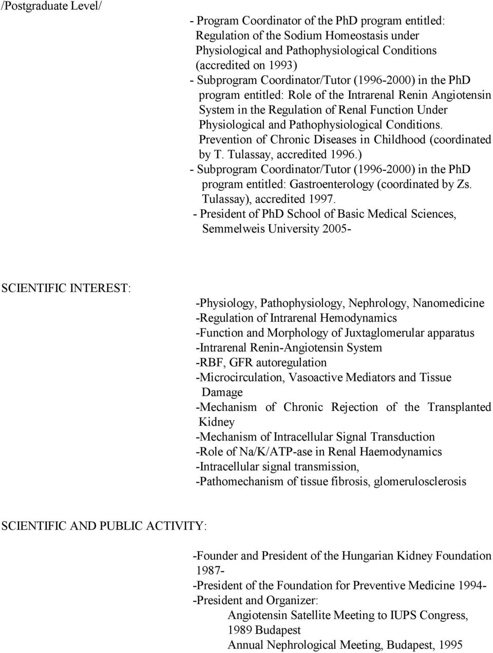 Prevention of Chronic Diseases in Childhood (coordinated by T. Tulassay, accredited 1996.) - Subprogram Coordinator/Tutor (1996-2000) in the PhD program entitled: Gastroenterology (coordinated by Zs.