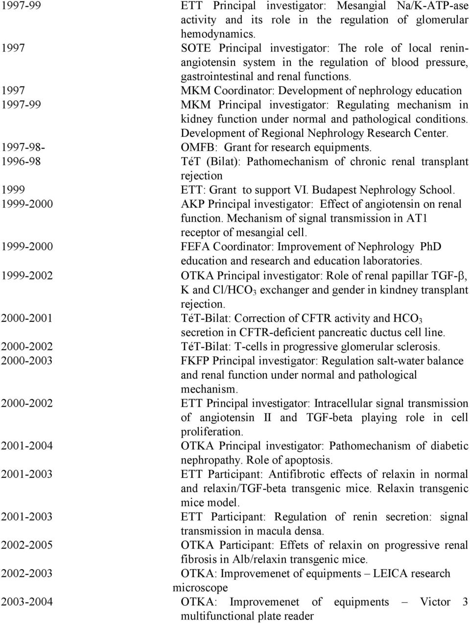 1997 MKM Coordinator: Development of nephrology education 1997-99 MKM Principal investigator: Regulating mechanism in kidney function under normal and pathological conditions.