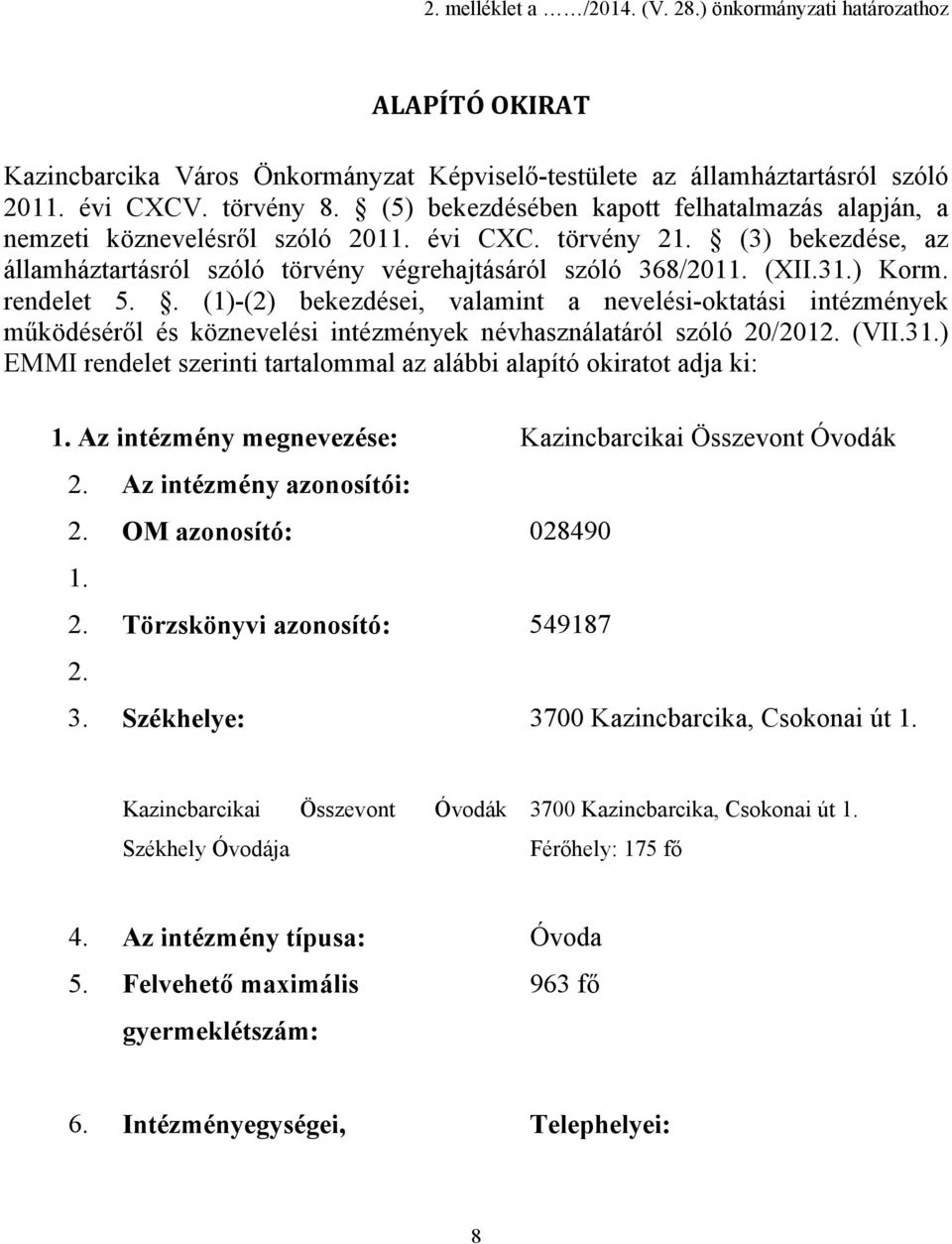 ) Korm. rendelet 5.. (1)-(2) bekezdései, valamint a nevelési-oktatási intézmények működéséről és köznevelési intézmények névhasználatáról szóló 20/2012. (VII.31.