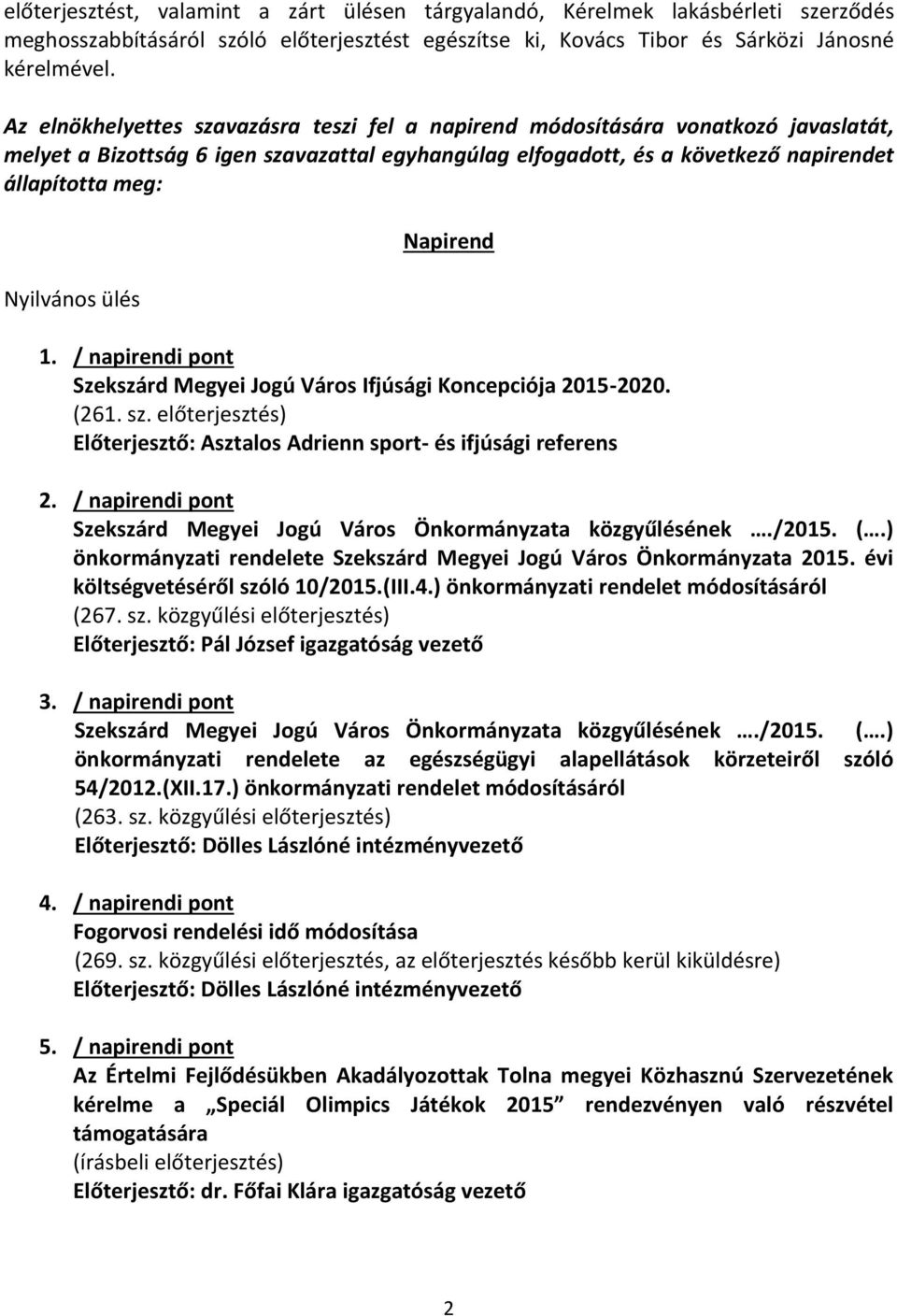 ülés Napirend 1. / napirendi pont Szekszárd Megyei Jogú Város Ifjúsági Koncepciója 2015-2020. (261. sz. előterjesztés) Előterjesztő: Asztalos Adrienn sport- és ifjúsági referens 2.