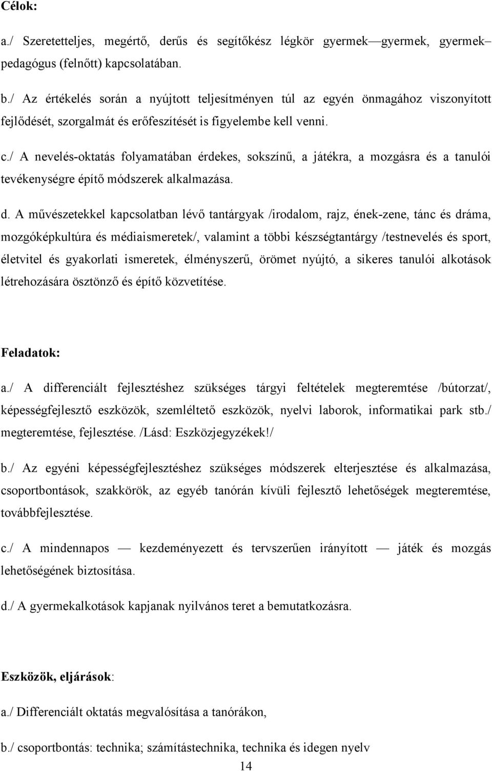 / A nevelés-oktatás folyamatában érdekes, sokszínű, a játékra, a mozgásra és a tanulói tevékenységre építő módszerek alkalmazása. d.