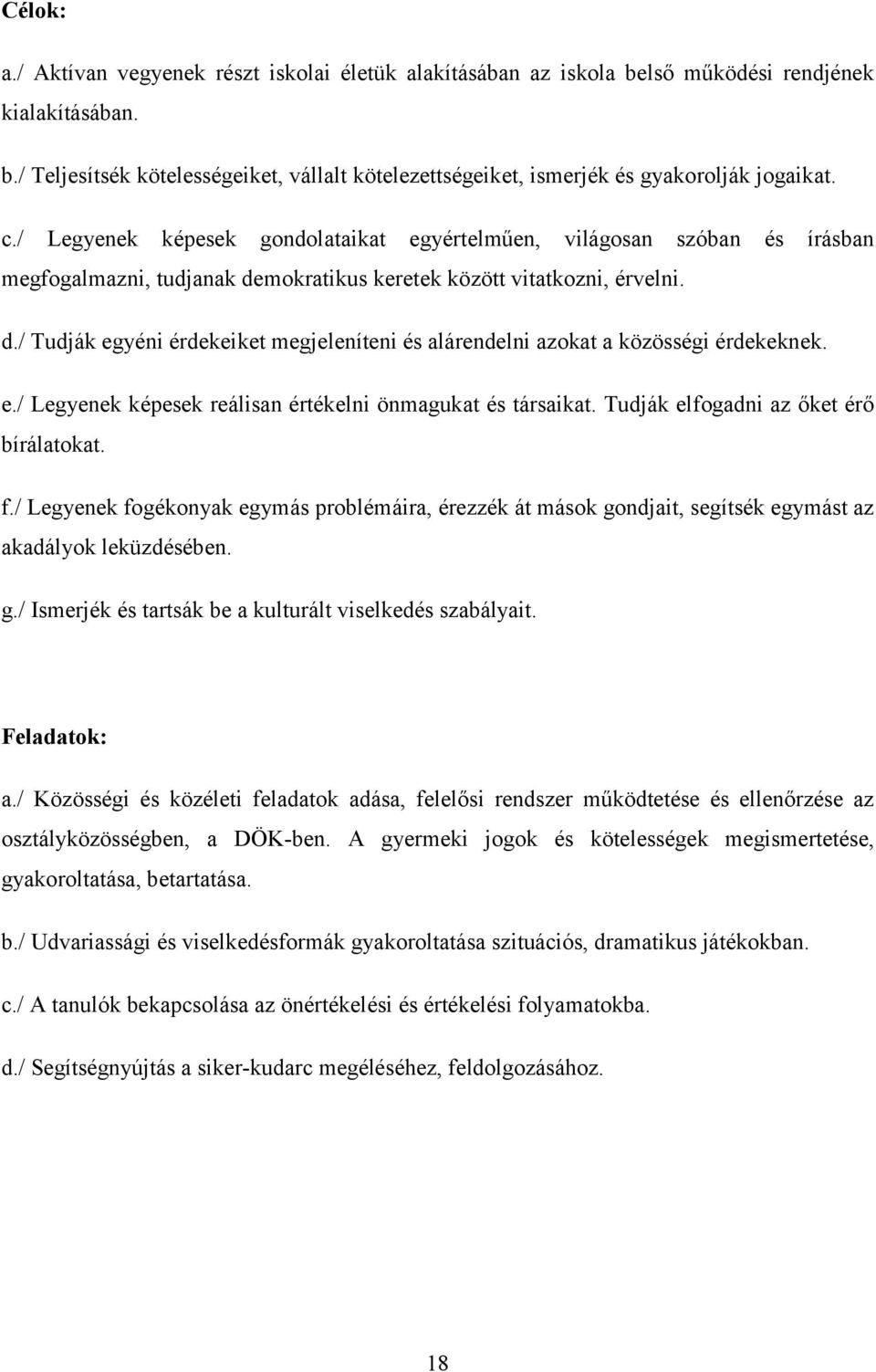 e./ Legyenek képesek reálisan értékelni önmagukat és társaikat. Tudják elfogadni az őket érő bírálatokat. f.