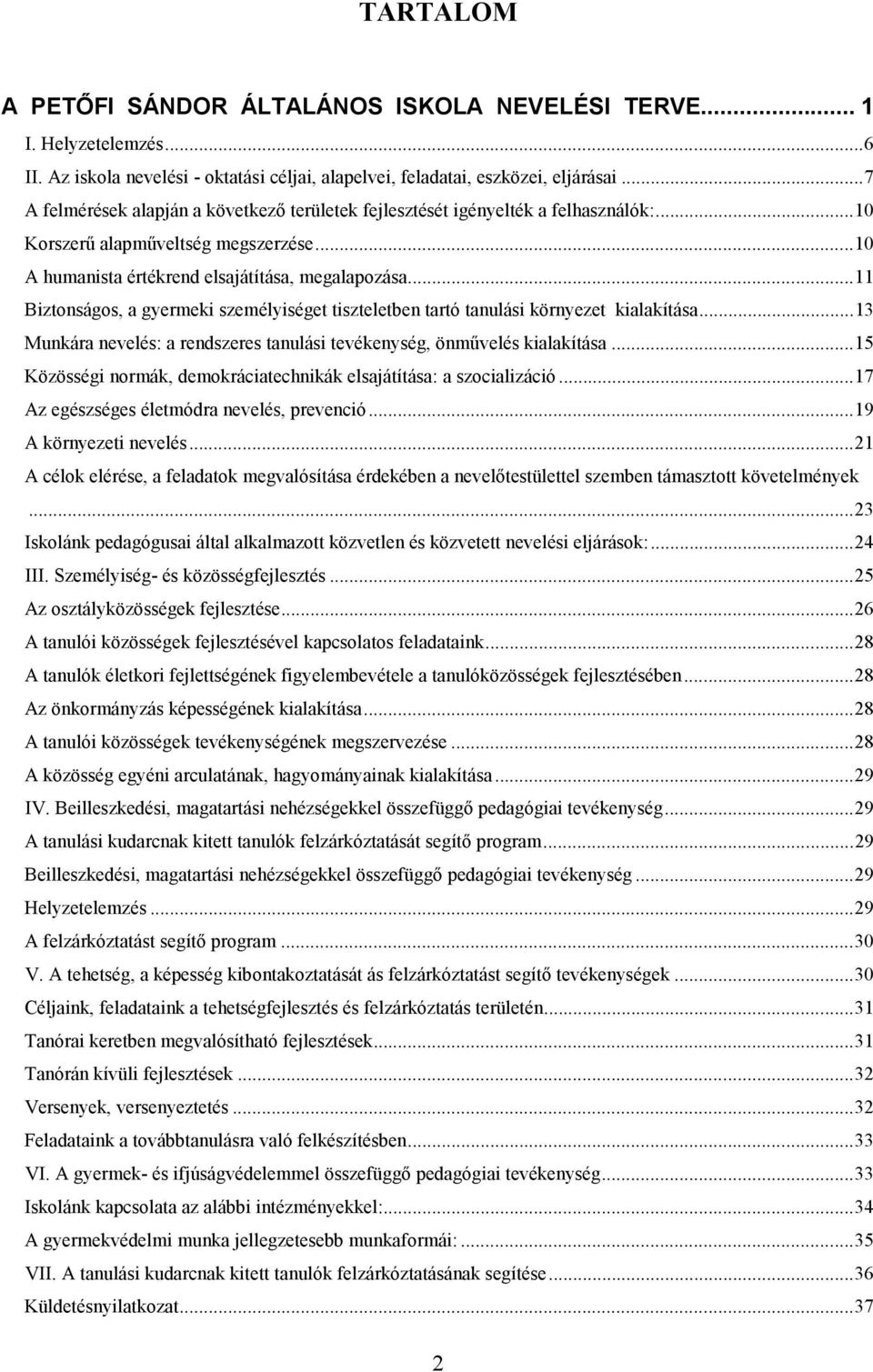 ..11 Biztonságos, a gyermeki személyiséget tiszteletben tartó tanulási környezet kialakítása...13 Munkára nevelés: a rendszeres tanulási tevékenység, önművelés kialakítása.