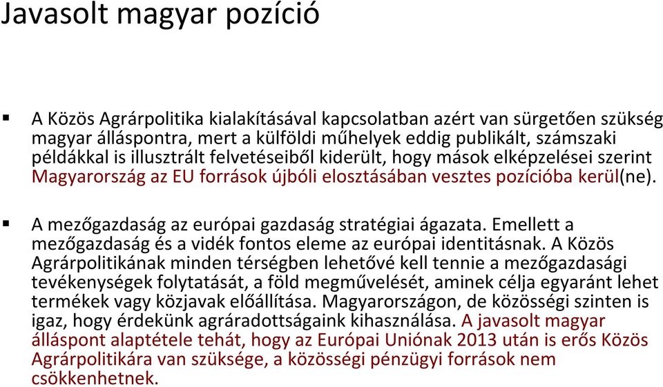 Emellett a mezőgazdaság és a vidék fontos eleme az európai identitásnak.