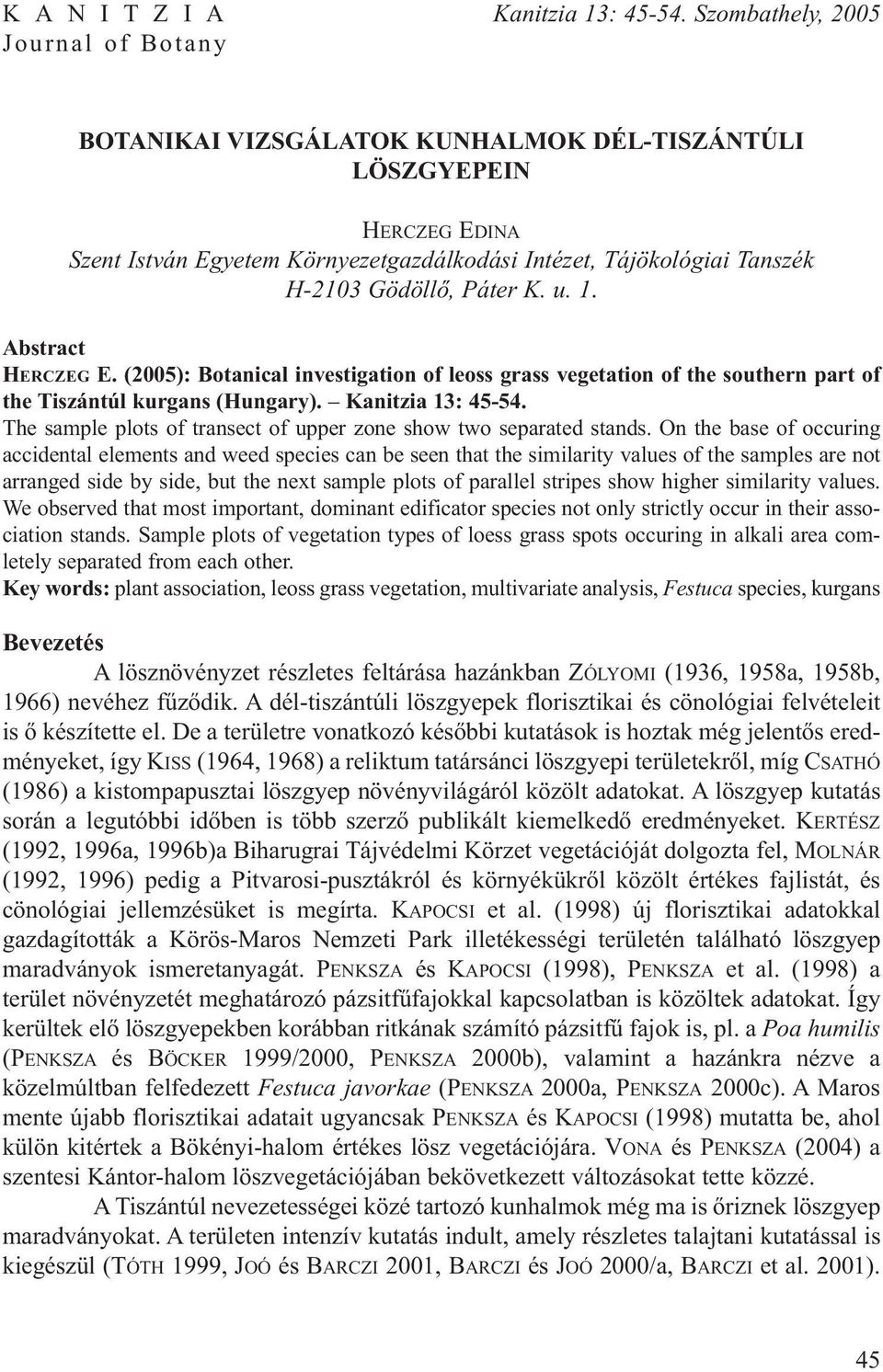 1. HERCZEG E. (2005): Botanical investigation of leoss grass vegetation of the southern part of the Tiszántúl kurgans (Hungary). Kanitzia 13: 45-54.
