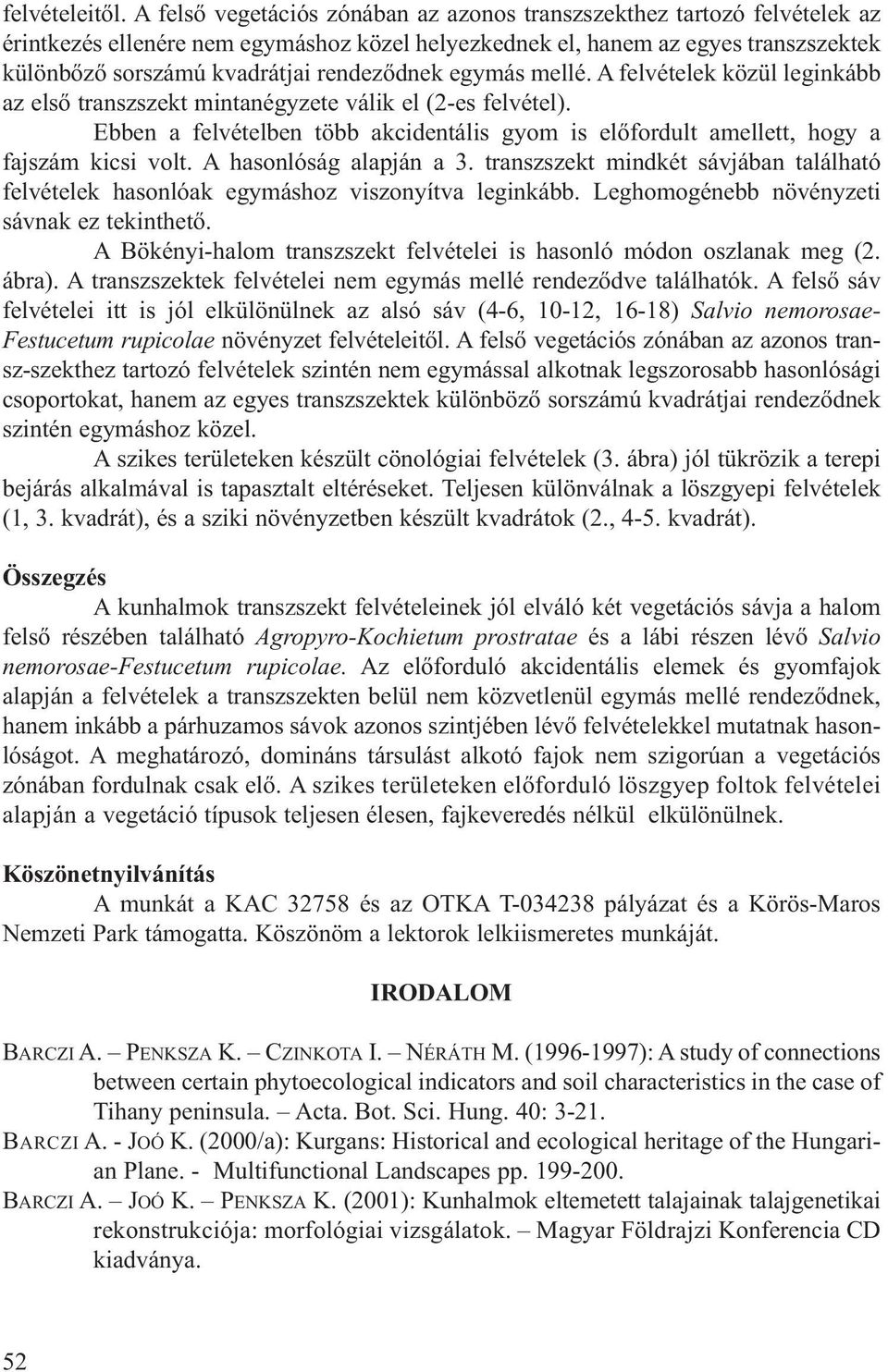 rendeződnek egymás mellé. A felvételek közül leginkább az első transzszekt mintanégyzete válik el (2-es felvétel).