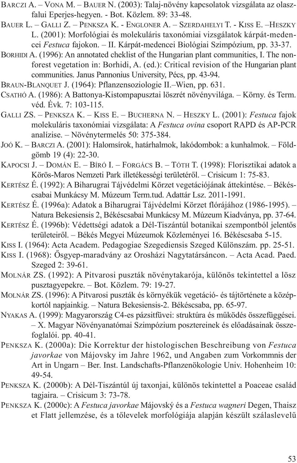 (1996): An annotated cheklist of the Hungarian plant communities, I. The nonforest vegetation in: Borhidi, A. (ed.): Critical revision of the Hungarian plant communities.