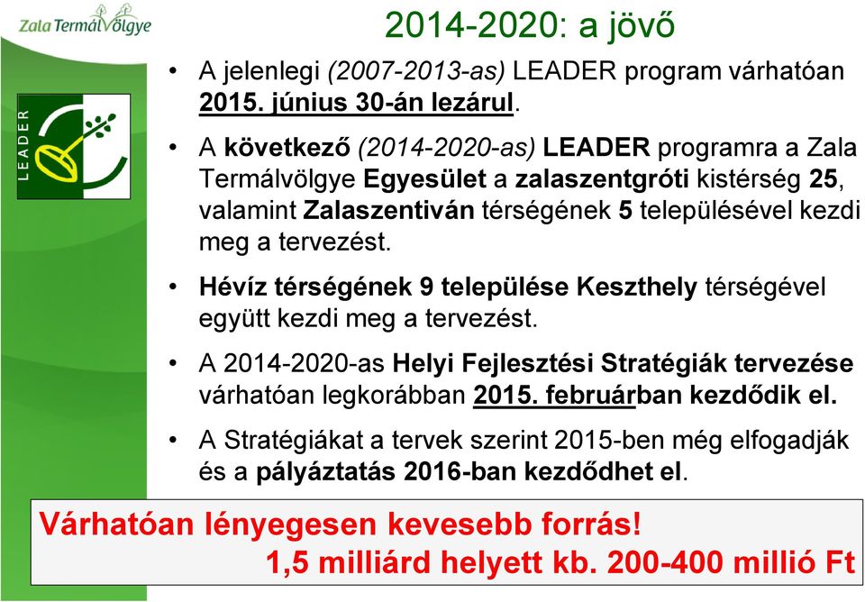 kezdi meg a tervezést. Hévíz térségének 9 települése Keszthely térségével együtt kezdi meg a tervezést.