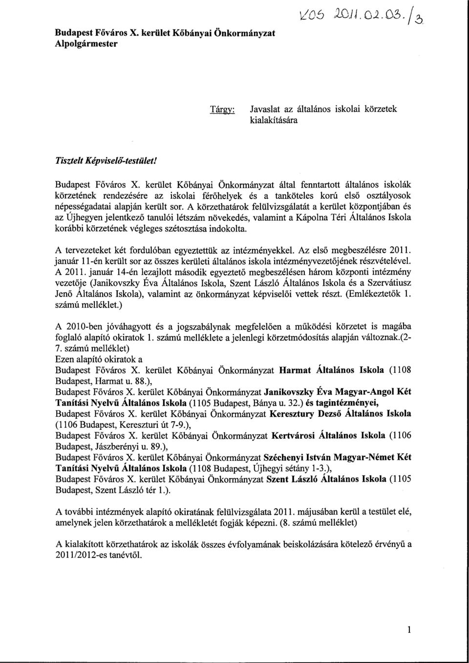 A körzethatárok felülvizsgálatát a kerület központjában és az Újhegyen jelentkező tanulói létszám növekedés, valamint a Kápolna Téri Általános Iskola korábbi körzetének végleges szétosztása indokolta.