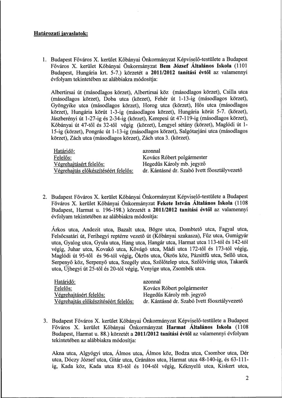 ) körzetét a 2011/2012 tanítási évtől az valamennyi évfolyam tekintetében az alábbiakra módosítja: Albertirsai út (másodlagos körzet), Albertirsai köz (másodlagos körzet), Csilla utca (másodlagos