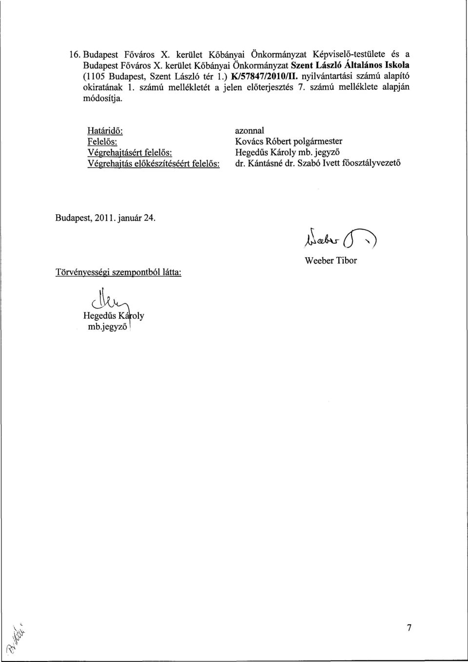 ) K/57847/2010/11, nyilvántartási számú alapító okiratának 1. számú mellékletét a jelen előterjesztés 7. számú melléklete alapján módosítja.