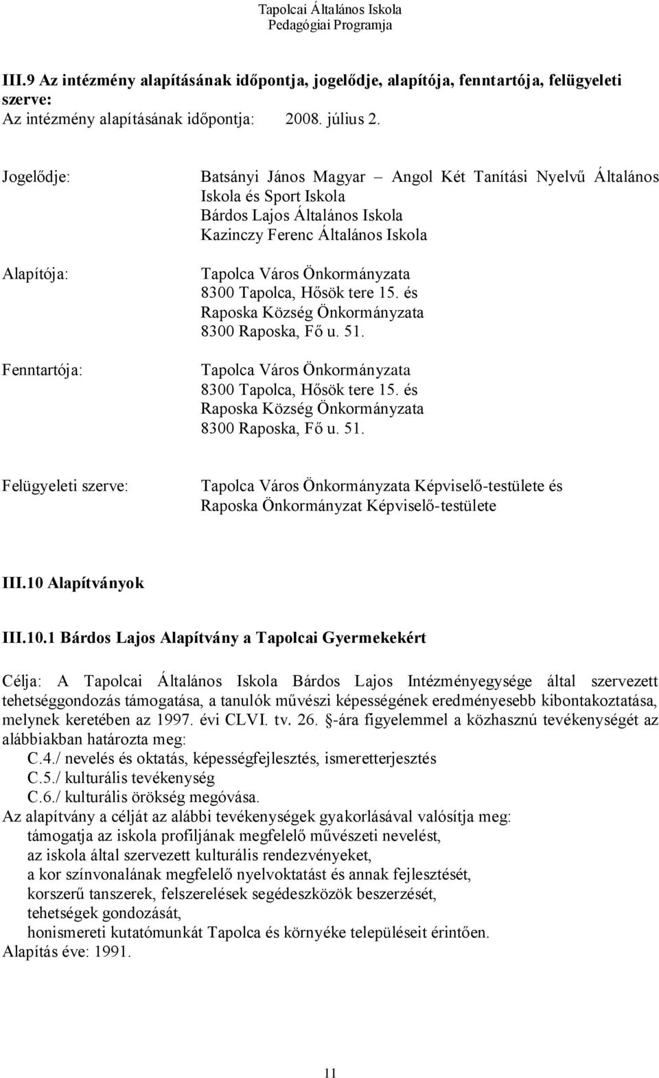 Önkormányzata 8300 Tapolca, Hősök tere 15. és Raposka Község Önkormányzata 8300 Raposka, Fő u. 51. Tapolca Város Önkormányzata 8300 Tapolca, Hősök tere 15.