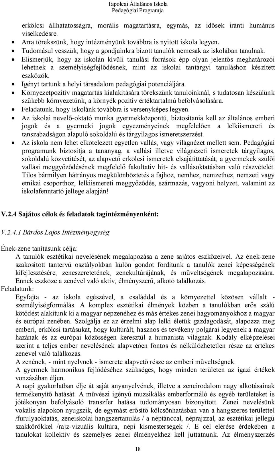 Elismerjük, hogy az iskolán kívüli tanulási források épp olyan jelentős meghatározói lehetnek a személyiségfejlődésnek, mint az iskolai tantárgyi tanuláshoz készített eszközök.